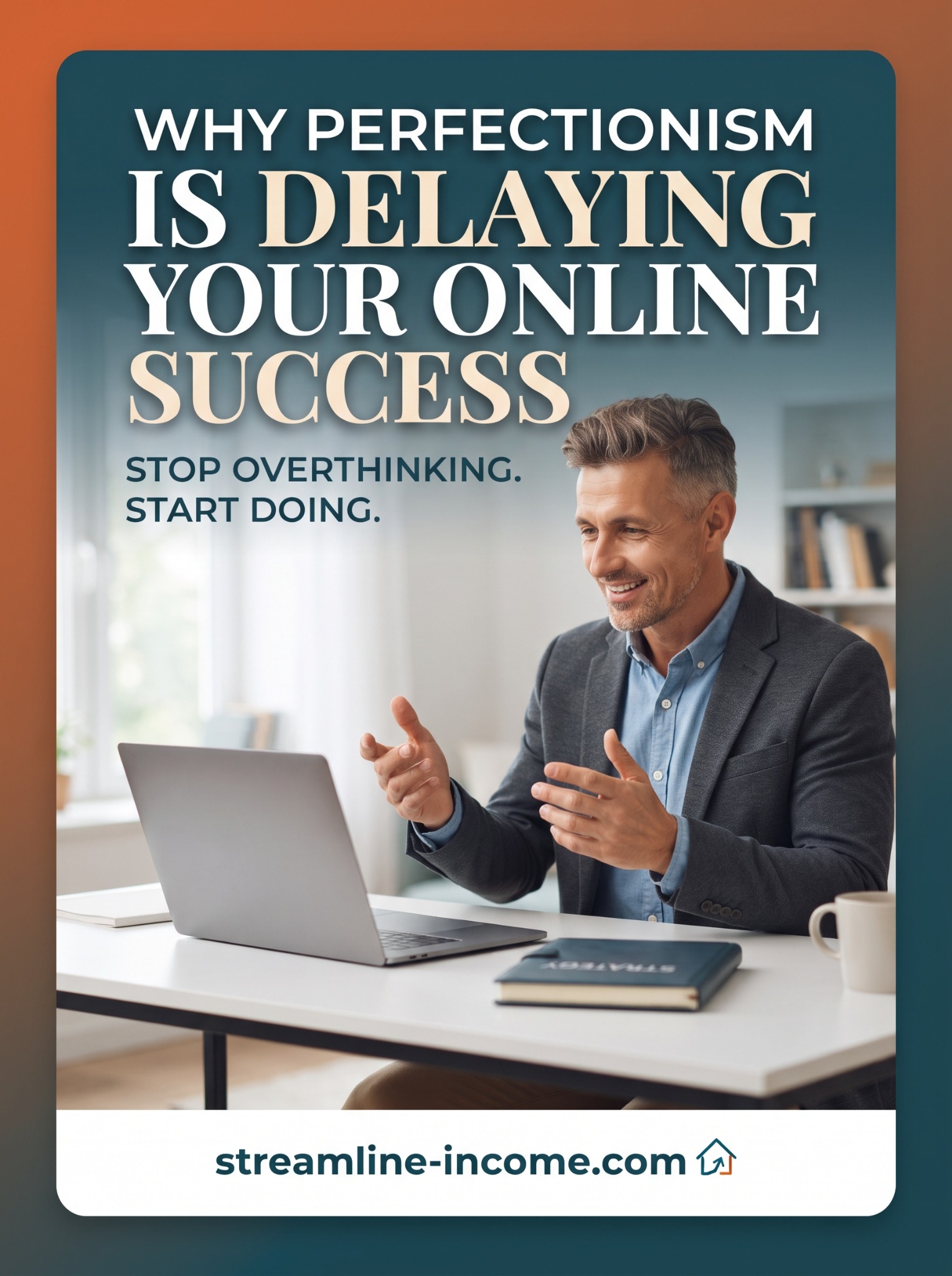 Why perfectionism is delaying your online success: a man working at a laptop, with the message Stop overthinking. Start doing.